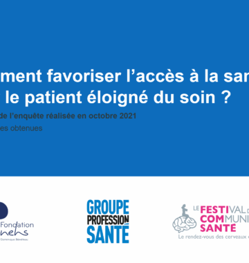 Enquête : Comment favoriser l&rsquo;accès à la santé pour le patient éloigné du soin ?